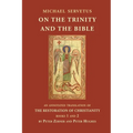 On the Trinity and the Bible: An annotated translation of The Restoration of Christianity, books 1 and 2
