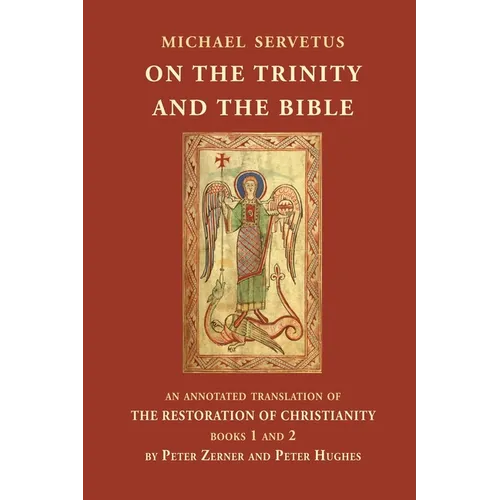 On the Trinity and the Bible: An annotated translation of The Restoration of Christianity, books 1 and 2