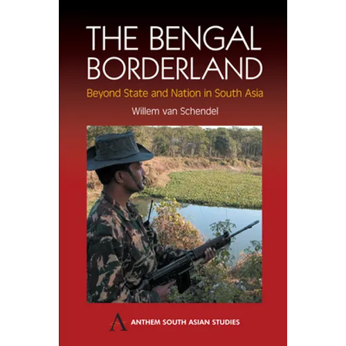 The Bengal Borderland: Beyond State and Nation in South Asia