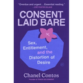 Consent Laid Bare: Sex, Entitlement, and the Distortion of Desire