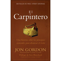 El Carpintero: Una Historia Sobre Los Principios Esenciales Para Alcanzar El Exito