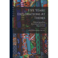 Five Years' Explorations At Thebes: A Record Of Work Done 1907-1911