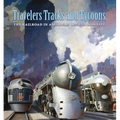 Travelers, Tracks, and Tycoons: The Railroad in American Legend and Life: From the Barriger Railroad Historical Collection of the St. Louis Mercantile