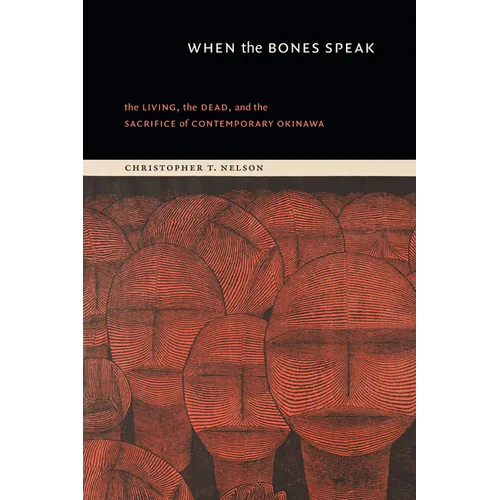 When the Bones Speak: The Living, the Dead, and the Sacrifice of Contemporary Okinawa
