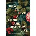 How to Live a Long and Healthy Life: The Art and Science of Longevity
