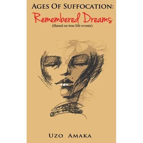 Ages of Suffocation: Remembered Dreams: Based on True Life Events