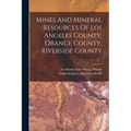 Mines And Mineral Resources Of Los Angeles County, Orange County, Riverside County