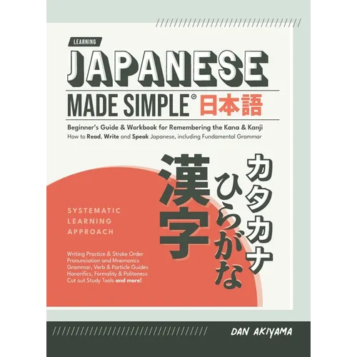 Japanese Made Simple (for Beginners) - The Workbook and Self Study Guide for Remembering the Kana and Kanji: Step-by-Step Tuition for Reading, Writing