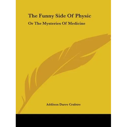 The Funny Side Of Physic: Or The Mysteries Of Medicine