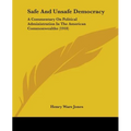 Safe And Unsafe Democracy: A Commentary On Political Administration In The American Commonwealths (1918)
