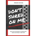 Don't Shred On Me: The practical reference guide on getting the most out of your Race Tires