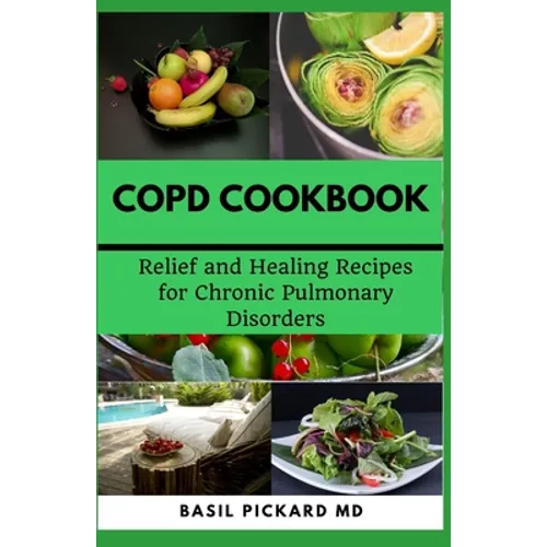 Copd Cookbook: Relief and Healing Recipes for Chronic Pulmonary Disorders