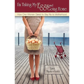 I'm Taking My Eggs and Going Home: How One Woman Dared to Say No to Motherhood