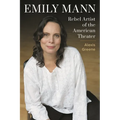 Emily Mann: Rebel Artist of the American Theater