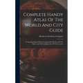 Complete Handy Atlas Of The World And City Guide: Containing Maps Of Every Country On The Face Of The Globe, And The Leading Cities Of This Country