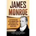 James Monroe: A Captivating Guide to the Founding Father Who Served as the Fifth President of the United States