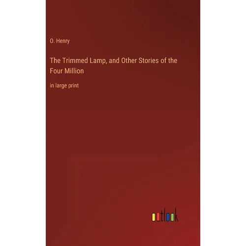 The Trimmed Lamp, and Other Stories of the Four Million: in large print