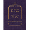 The Road to Calvary: Daily Meditations for Lent and Easter