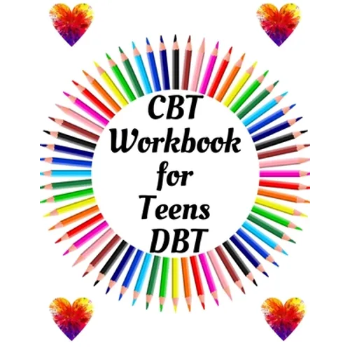 CBT Workbook for Teens DBT: Your Guide for CBT Workbook for Teens DBTYour Guide to Free From Frightening, Obsessive or Compulsive Behavior, Help Y
