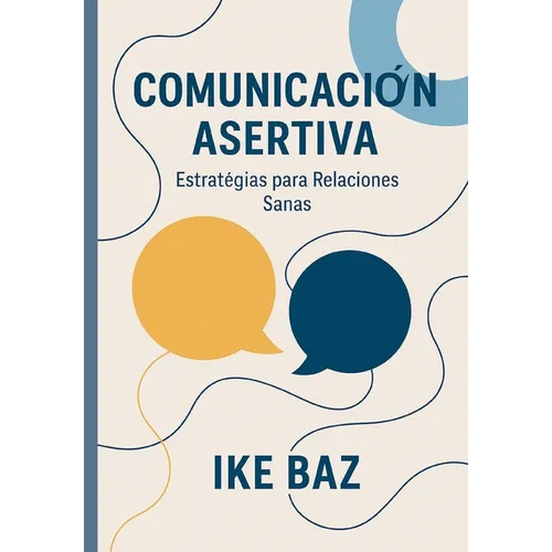 Comunicación Asertiva: Estrategias para Relaciones Sanas