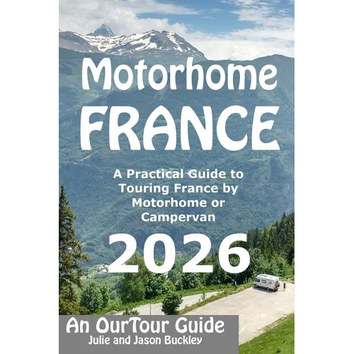 Motorhome France - An OurTour Guide: A Practical Guide to Touring France by Motorhome or Campervan