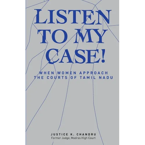 Listen to My Case!: When Women Approach the Courts of Tamil Nadu