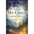 Losing My Child, Finding My God: From Grief to Belief