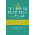 The Inner Tradition of Yoga: A Guide to Yoga Philosophy for the Contemporary Practitioner