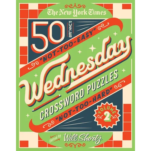The New York Times Wednesday Crossword Puzzles Volume 2: 50 Not-Too-Easy, Not-Too-Hard Crossword Puzzles