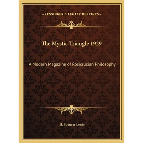 The Mystic Triangle 1929: A Modern Magazine of Rosicrucian Philosophy
