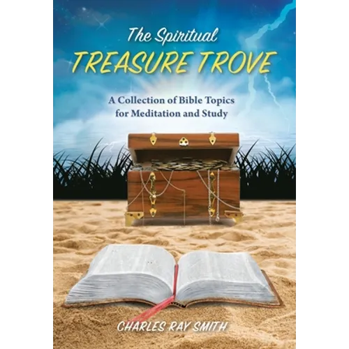 The Spiritual Treasure Trove: A Collection of Bible Topics for Meditation and Study