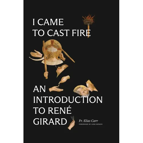 I Came to Cast Fire: An Introduction to René Girard