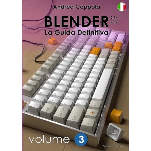 BLENDER - LA GUIDA DEFINITIVA - VOLUME 3 - Edizione 2