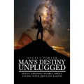 Man's Destiny Unplugged: Seven Amazing Years I Spent Living with Jesus on Earth
