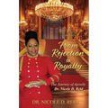 From Rejection to Royalty: The Story of Apostle Dr. Nicole D. Reid: The Story of Apostle Nicole D. Reid