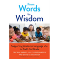 From Words to Wisdom: Supporting Academic Language Use in Prek-3rd Grade