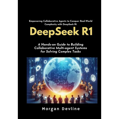 DeepSeek R1: A Hands-on Guide to Building Collaborative Multi-agent Systems for Solving Complex Tasks.