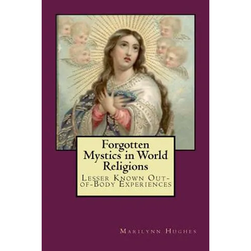 Forgotten Mystics in World Religions: Lesser Known Out-of-Body Experiences
