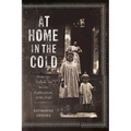 At Home in the Cold: Domestic Culture in Arctic Exploration, 1890-1940