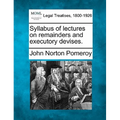 Syllabus of Lectures on Remainders and Executory Devises.