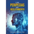 Las Peripecias del Reclutamiento: Recuento de los Desafíos del Proceso de Reclutamiento y selección de Personal