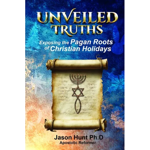 Unveiled Truths: Exposing the Pagan Roots of Christian Holidays