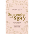 Surrender Your Story: Ditch the Myth of Control and Discover Freedom in Trusting God