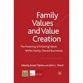 Family Values and Value Creation: The Fostering of Enduring Values Within Family-Owned Businesses