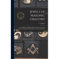Jewels of Masonic Oratory: a Compilation of Brilliant Orations, Delivered on Great Occasions by Masonic Grand Orators in the United States