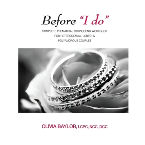 Before "I do": Complete Pre-Marital Counseling Workbook for Heterosexual, LGBTQ, & Polyamorous Couples