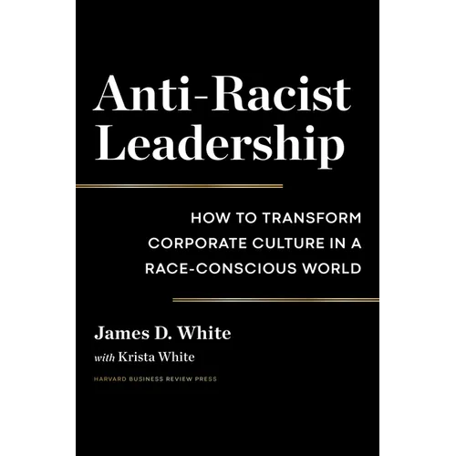 Anti-Racist Leadership: How to Transform Corporate Culture in a Race-Conscious World