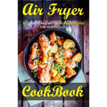 Air Fryer Cookbook: Best American & British Air Fryer Recipes for your Easy Life