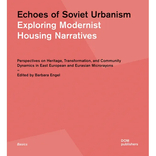 Echoes of Soviet Urbanism: Exploring Modernist Housing Narratives: Perspectives on Heritage, Transformation, and Community Dynamics in East European a
