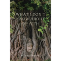 What I Don't Know about Death: Reflections on Buddhism and Mortality